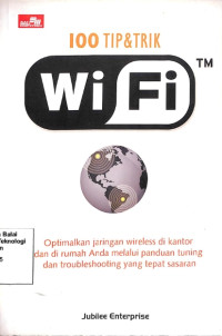 Image of 100 Tip & Trip Wifi Optimalkan Jaringan Wirelles Dikantor Dan Dirumah Anda Melalui Panduan Tuning Dan Trobleshooting Yang Tepat Sasaran (Barang Milik Negara)