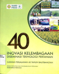 Image of 40 Inovasi Kelembagaan Diseminasi Teknologi Pertanian Catatan Perjalanan 40 Tahun Balitbang - IAARD