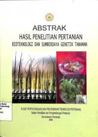 Image of Abstrak Hasil Penelitian Pertanian Bioteknologi dan Sumberdaya Genetik Tanaman