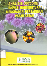 Image of Analisis Outcome Inovasi Hortikultura Menghadapi Persaingan Pasar Asean - IAARD
