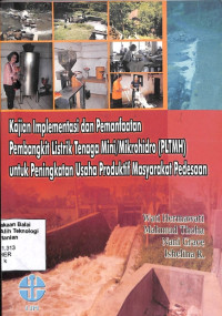 Image of Kajian Implementasi Dan Pemanfaatan Pembangkit Listrik Tenaga Mini/Mikrohidro (PLTMH) Untuk Peningkatan Usaha Produktif Masyarakat Pedesaan