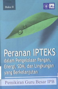 Image of Pemikiran Guru Besar IPB (Buku ll) Peranan IPTEKS Dalam Pengelolaan Pangan, Energi SDM, Dan Lingkungan Yang Berkelanjutan (Barang Milik Negara)