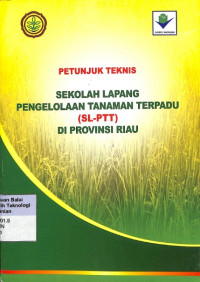 Image of Petunjuk Teknis Sekolah Lapang Pengelolaan Tanaman Terpadu (SL-PTT) Di Provinsi Riau