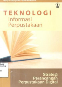 Image of Teknologi Informasi Perpustakaan : Strategi Perancangan Perpustakaan Digital (Barang Milik Negara)