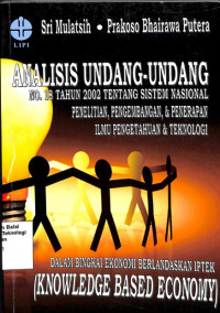 Image of Analisis Undang Undang No. 18 Tahun 2002 Tentang Sistem Nasional Penelitian, Pengembangan, Dan Penerapan Ilmu Pengetahuan Dan Teknologi Dalam Bingkai Ekonomi Berlandaskan IPTEK (Knowledge Bused Economy)
